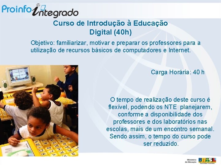 Curso de Introdução à Educação Digital (40 h) Objetivo: familiarizar, motivar e preparar os