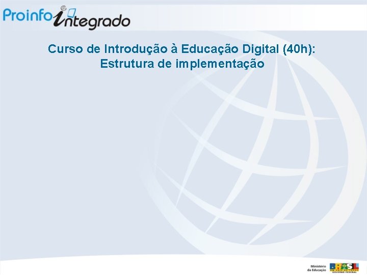 Curso de Introdução à Educação Digital (40 h): Estrutura de implementação 