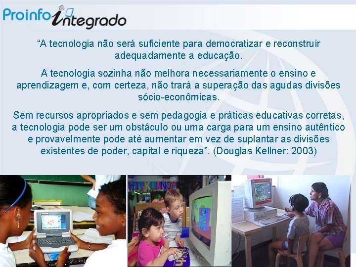 “A tecnologia não será suficiente para democratizar e reconstruir adequadamente a educação. A tecnologia