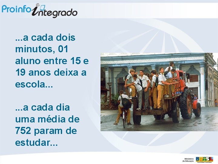 . . . a cada dois minutos, 01 aluno entre 15 e 19 anos