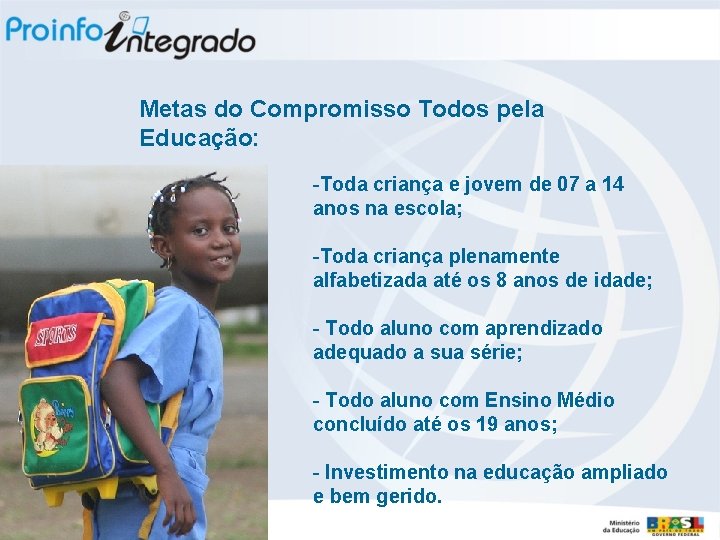 Metas do Compromisso Todos pela Educação: -Toda criança e jovem de 07 a 14