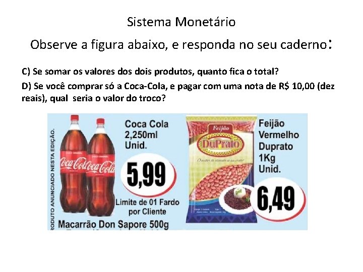 Sistema Monetário Observe a figura abaixo, e responda no seu caderno: C) Se somar