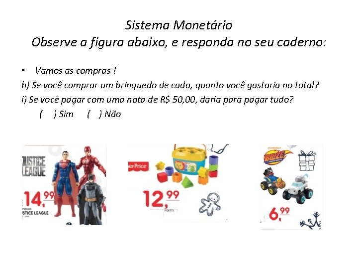 Sistema Monetário Observe a figura abaixo, e responda no seu caderno: • Vamos as