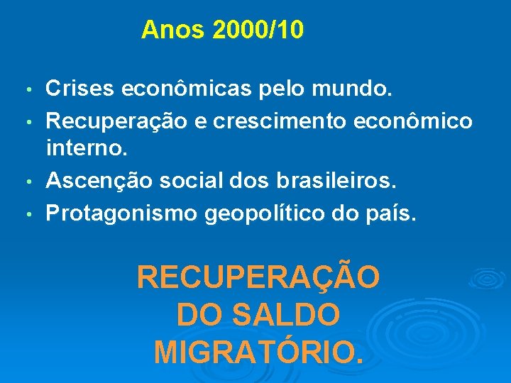 Anos 2000/10 • • Crises econômicas pelo mundo. Recuperação e crescimento econômico interno. Ascenção