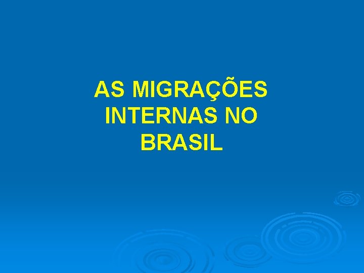 AS MIGRAÇÕES INTERNAS NO BRASIL 