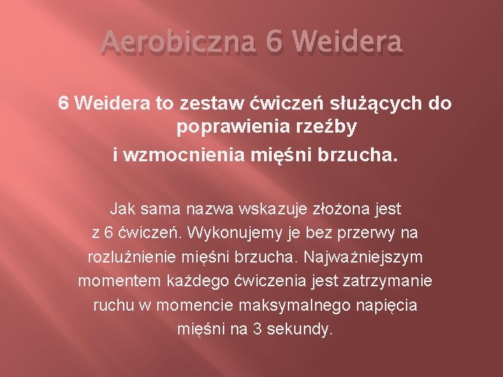 Aerobiczna 6 Weidera to zestaw ćwiczeń służących do poprawienia rzeźby i wzmocnienia mięśni brzucha.