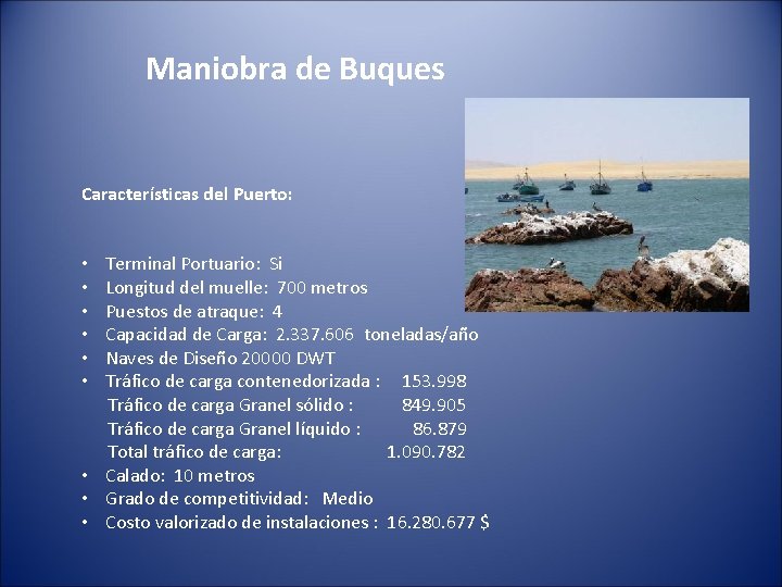 Maniobra de Buques Características del Puerto: • Terminal Portuario: Si • Longitud del muelle: