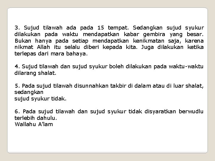 3. Sujud tilawah ada pada 15 tempat. Sedangkan sujud syukur dilakukan pada waktu mendapatkan