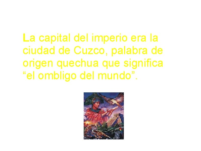 La capital del imperio era la ciudad de Cuzco, palabra de origen quechua que