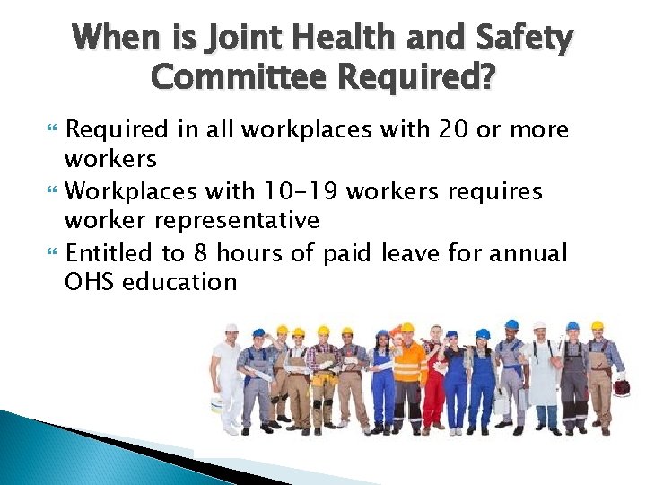 When is Joint Health and Safety Committee Required? Required in all workplaces with 20