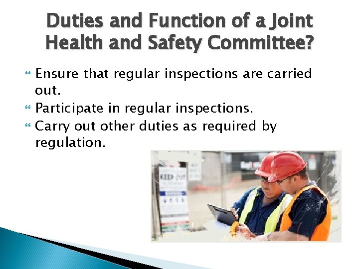 Duties and Function of a Joint Health and Safety Committee? Ensure that regular inspections