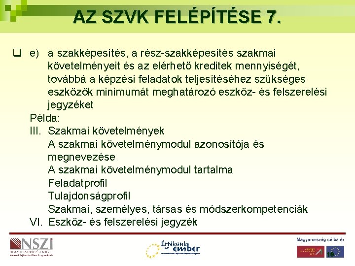 AZ SZVK FELÉPÍTÉSE 7. q e) a szakképesítés, a rész-szakképesítés szakmai követelményeit és az