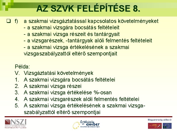 AZ SZVK FELÉPÍTÉSE 8. q f) a szakmai vizsgáztatással kapcsolatos követelményeket - a szakmai