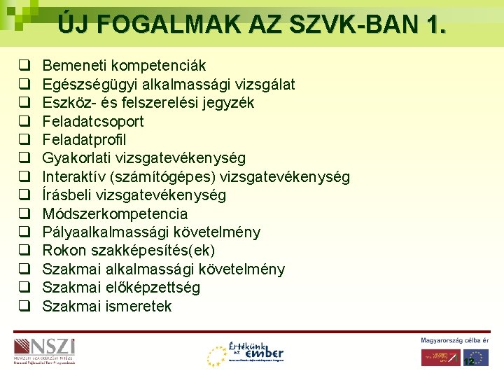 ÚJ FOGALMAK AZ SZVK-BAN 1. q q q q Bemeneti kompetenciák Egészségügyi alkalmassági vizsgálat