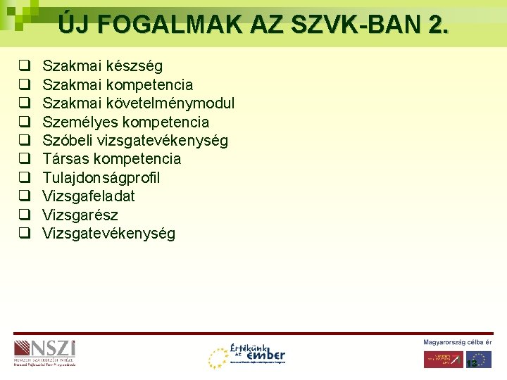 ÚJ FOGALMAK AZ SZVK-BAN 2. q q q q q Szakmai készség Szakmai kompetencia