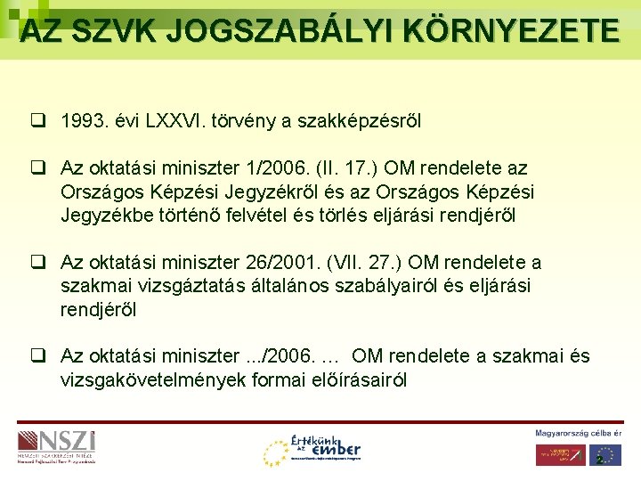 AZ SZVK JOGSZABÁLYI KÖRNYEZETE q 1993. évi LXXVI. törvény a szakképzésről q Az oktatási