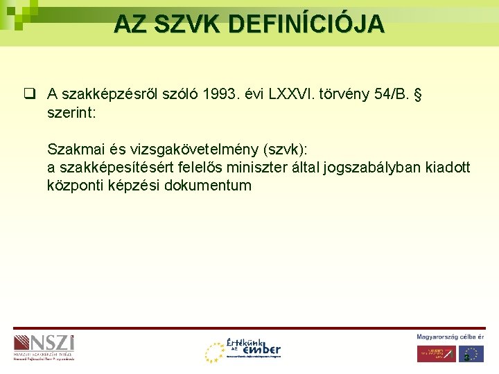 AZ SZVK DEFINÍCIÓJA q A szakképzésről szóló 1993. évi LXXVI. törvény 54/B. § szerint: