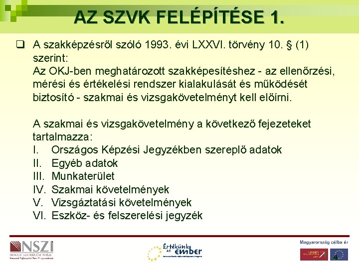 AZ SZVK FELÉPÍTÉSE 1. q A szakképzésről szóló 1993. évi LXXVI. törvény 10. §