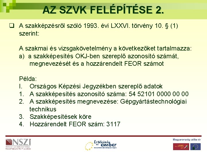 AZ SZVK FELÉPÍTÉSE 2. q A szakképzésről szóló 1993. évi LXXVI. törvény 10. §