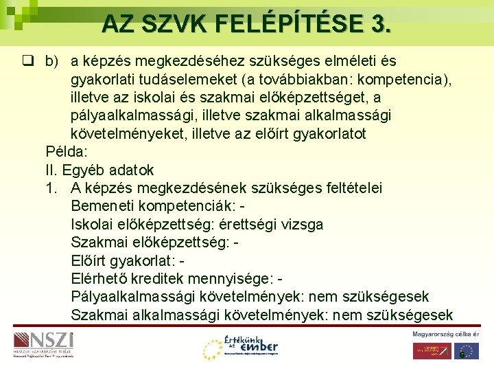 AZ SZVK FELÉPÍTÉSE 3. q b) a képzés megkezdéséhez szükséges elméleti és gyakorlati tudáselemeket