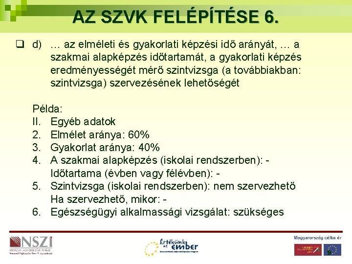 AZ SZVK FELÉPÍTÉSE 6. q d) … az elméleti és gyakorlati képzési idő arányát,