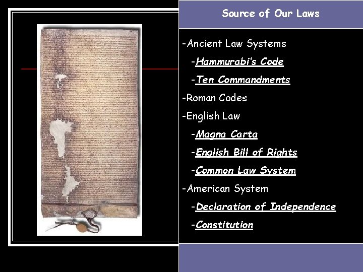 Source of Our Laws -Ancient Law Systems -Hammurabi’s Code -Ten Commandments -Roman Codes -English