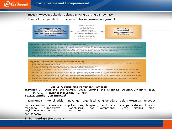  • Industri tersebut bukanlah pelanggan yang penting dari pemasok. • Pemasok memperlihatkan ancaman