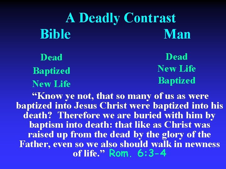A Deadly Contrast Bible Man Dead New Life Baptized New Life “Know ye not,