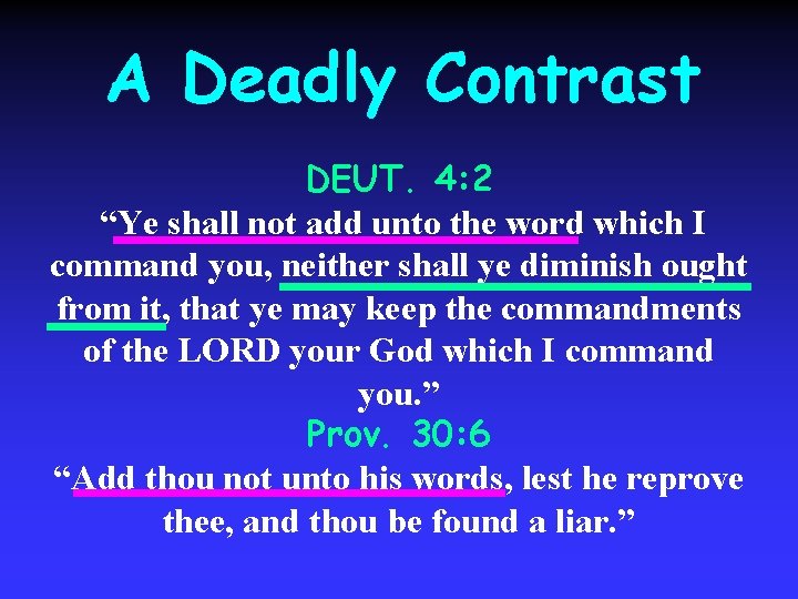 A Deadly Contrast DEUT. 4: 2 “Ye shall not add unto the word which
