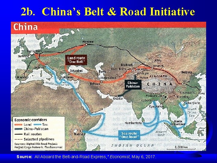 2 b. China’s Belt & Road Initiative Source: All Aboard the Belt-and-Road Express, ”