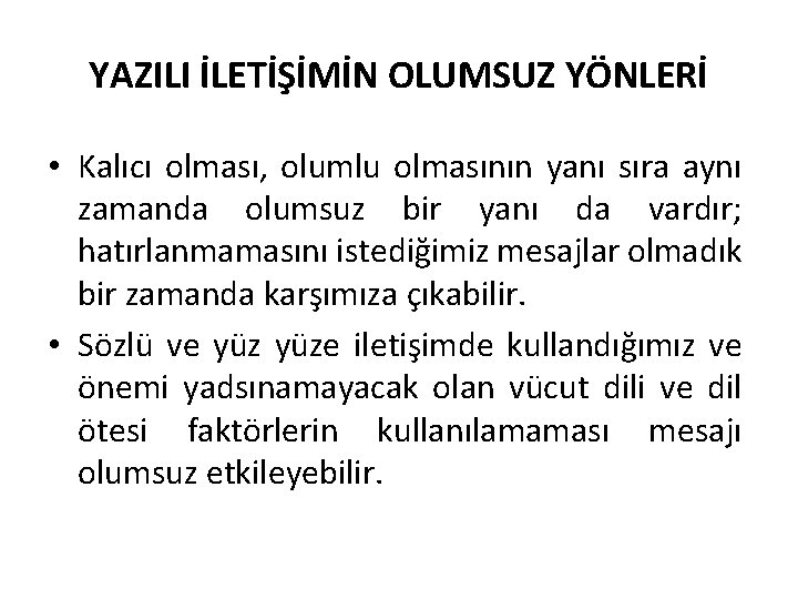 YAZILI İLETİŞİMİN OLUMSUZ YÖNLERİ • Kalıcı olması, olumlu olmasının yanı sıra aynı zamanda olumsuz