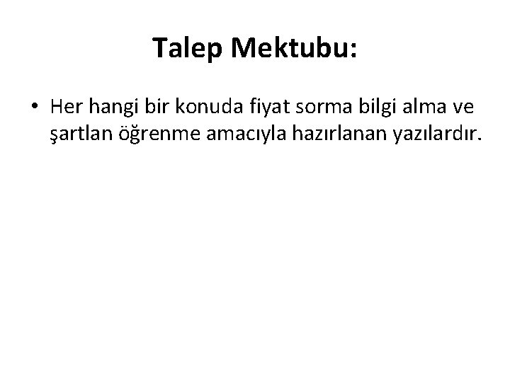 Talep Mektubu: • Her hangi bir konuda fiyat sorma bilgi alma ve şartlan öğrenme