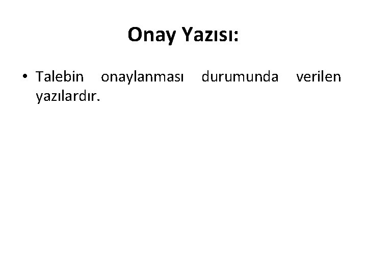 Onay Yazısı: • Talebin onaylanması yazılardır. durumunda verilen 