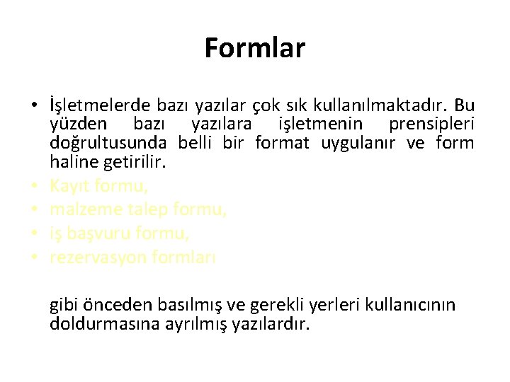 Formlar • İşletmelerde bazı yazılar çok sık kullanılmaktadır. Bu yüzden bazı yazılara işletmenin prensipleri