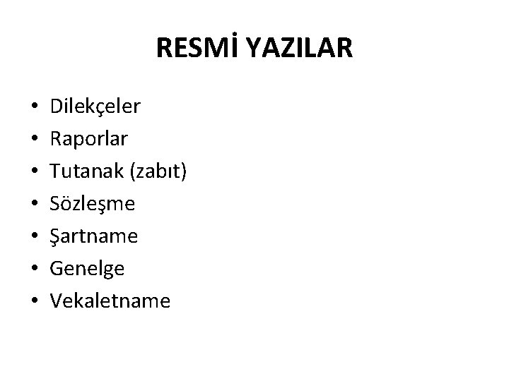 RESMİ YAZILAR • • Dilekçeler Raporlar Tutanak (zabıt) Sözleşme Şartname Genelge Vekaletname 