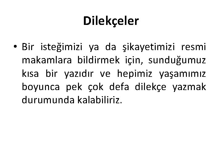 Dilekçeler • Bir isteğimizi ya da şikayetimizi resmi makamlara bildirmek için, sunduğumuz kısa bir