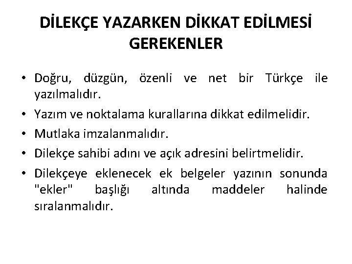 DİLEKÇE YAZARKEN DİKKAT EDİLMESİ GEREKENLER • Doğru, düzgün, özenli ve net bir Türkçe ile