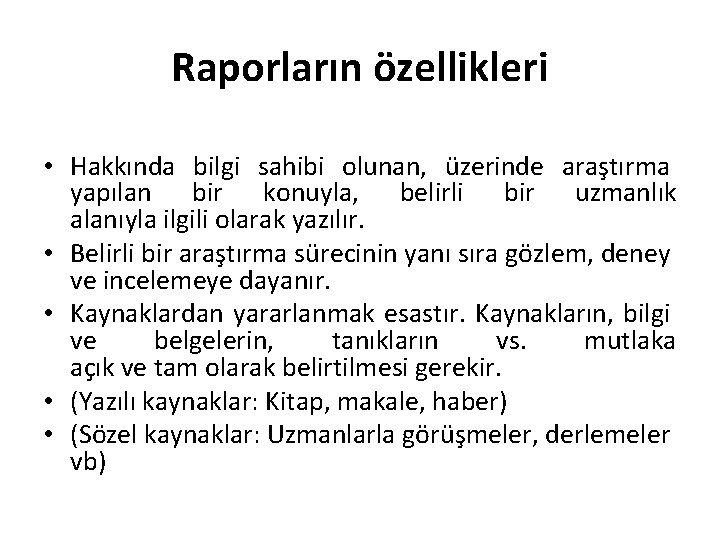 Raporların özellikleri • Hakkında bilgi sahibi olunan, üzerinde araştırma yapılan bir konuyla, belirli bir