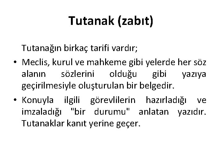 Tutanak (zabıt) Tutanağın birkaç tarifi vardır; • Meclis, kurul ve mahkeme gibi yelerde her