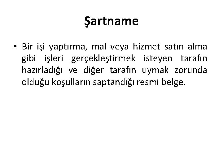 Şartname • Bir işi yaptırma, mal veya hizmet satın alma gibi işleri gerçekleştirmek isteyen