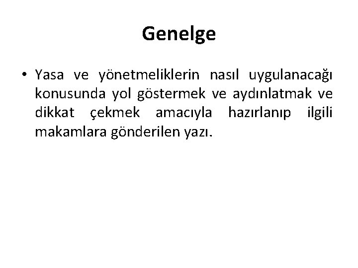 Genelge • Yasa ve yönetmeliklerin nasıl uygulanacağı konusunda yol göstermek ve aydınlatmak ve dikkat