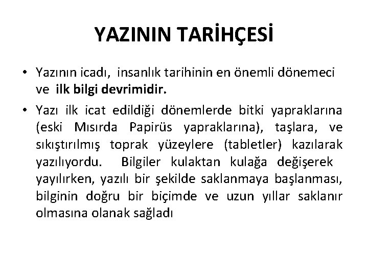 YAZININ TARİHÇESİ • Yazının icadı, insanlık tarihinin en önemli dönemeci ve ilk bilgi devrimidir.