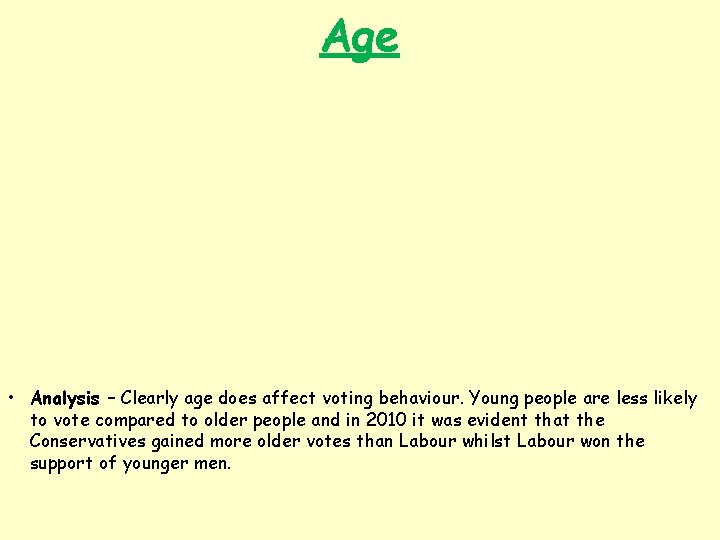 Age • Analysis – Clearly age does affect voting behaviour. Young people are less