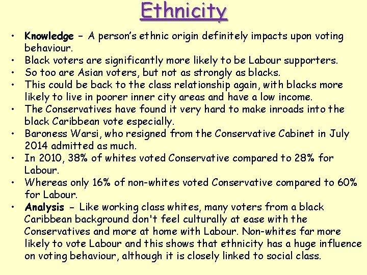 Ethnicity • Knowledge – A person’s ethnic origin definitely impacts upon voting behaviour. •