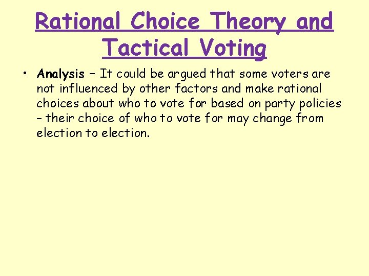 Rational Choice Theory and Tactical Voting • Analysis – It could be argued that