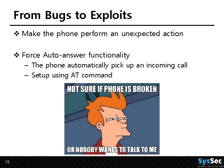 From Bugs to Exploits v Make the phone perform an unexpected action v Force