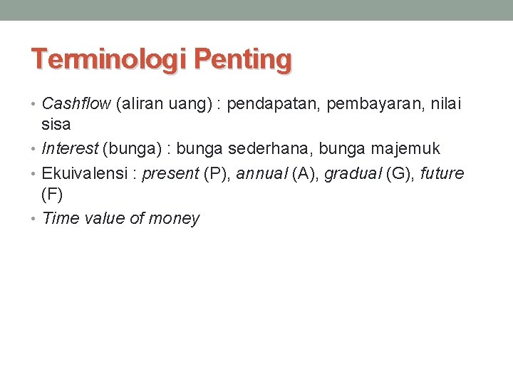 Terminologi Penting • Cashflow (aliran uang) : pendapatan, pembayaran, nilai sisa • Interest (bunga)