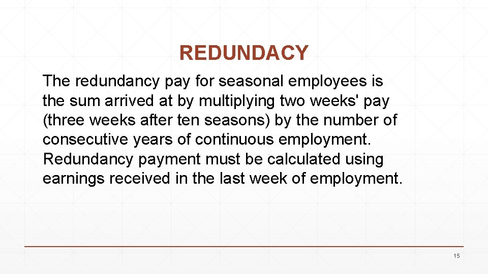 REDUNDACY The redundancy pay for seasonal employees is the sum arrived at by multiplying