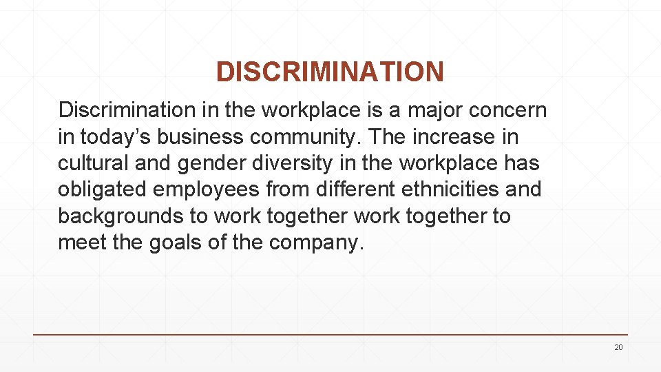 DISCRIMINATION Discrimination in the workplace is a major concern in today’s business community. The