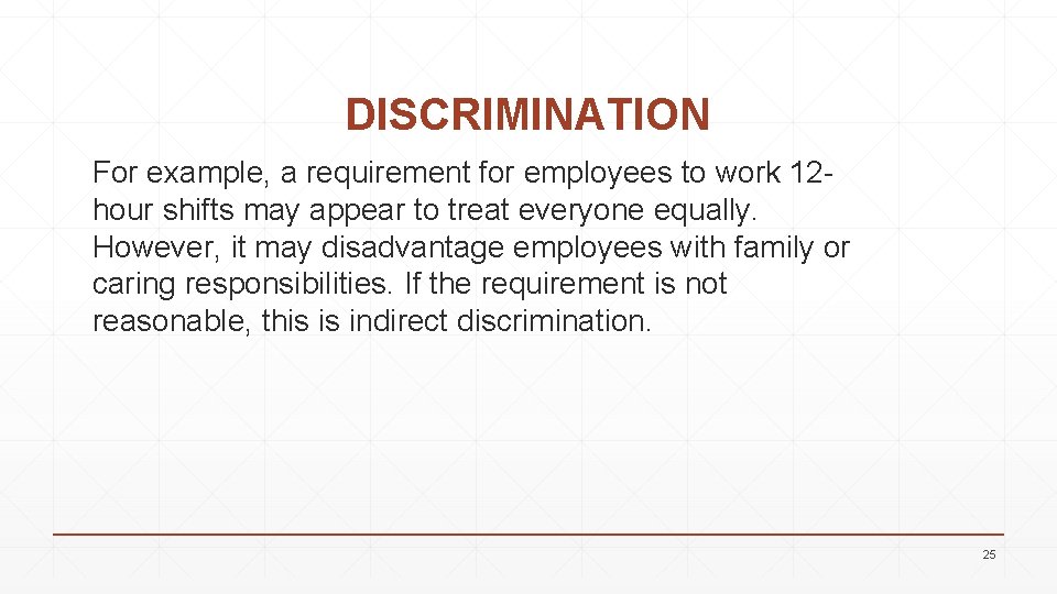 DISCRIMINATION For example, a requirement for employees to work 12 hour shifts may appear